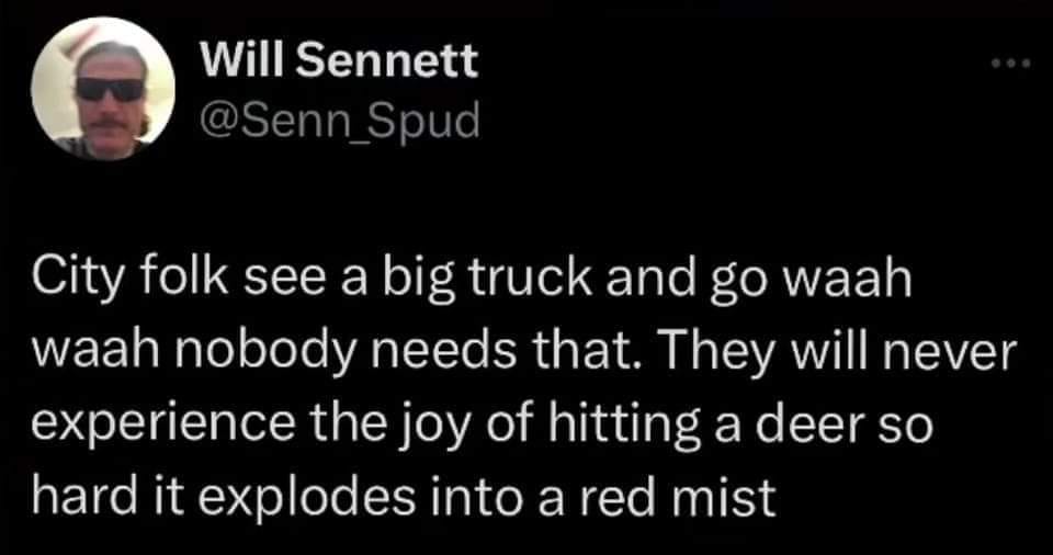 The meme is a tweet from a user named Will Sennett (Senn_Spud). The text reads: "City folk see a big truck and go waah waah nobody needs that. They will never experience the joy of hitting a deer so hard it explodes into a red mist." The tweet is a humorous commentary on the differences between urban and rural communities.